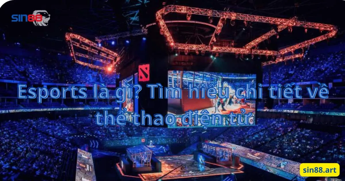 Esports là gì? Tìm hiểu chi tiết về thể thao điện tử 4 Esports là gì? Tìm hiểu chi tiết về thể thao điện tử
